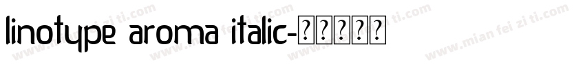 Linotype Aroma Italic字体转换